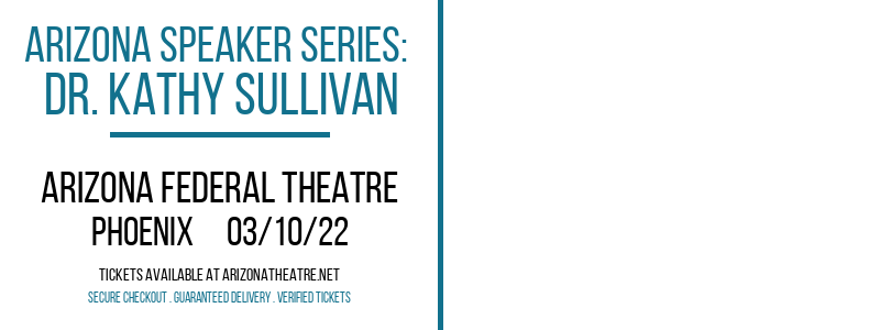 Arizona Speaker Series: Dr. Kathy Sullivan at Arizona Federal Theatre tickets Arizona Speaker Series: Dr. Kathy Sullivan at Arizona Federal Theatre