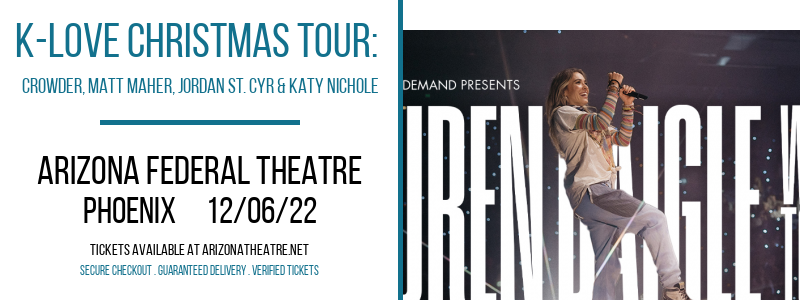 K-Love Christmas Tour: Crowder, Matt Maher, Jordan St. Cyr & Katy Nichole at Arizona Federal Theatre tickets K-Love Christmas Tour: Crowder, Matt Maher, Jordan St. Cyr & Katy Nichole at Arizona Federal Theatre