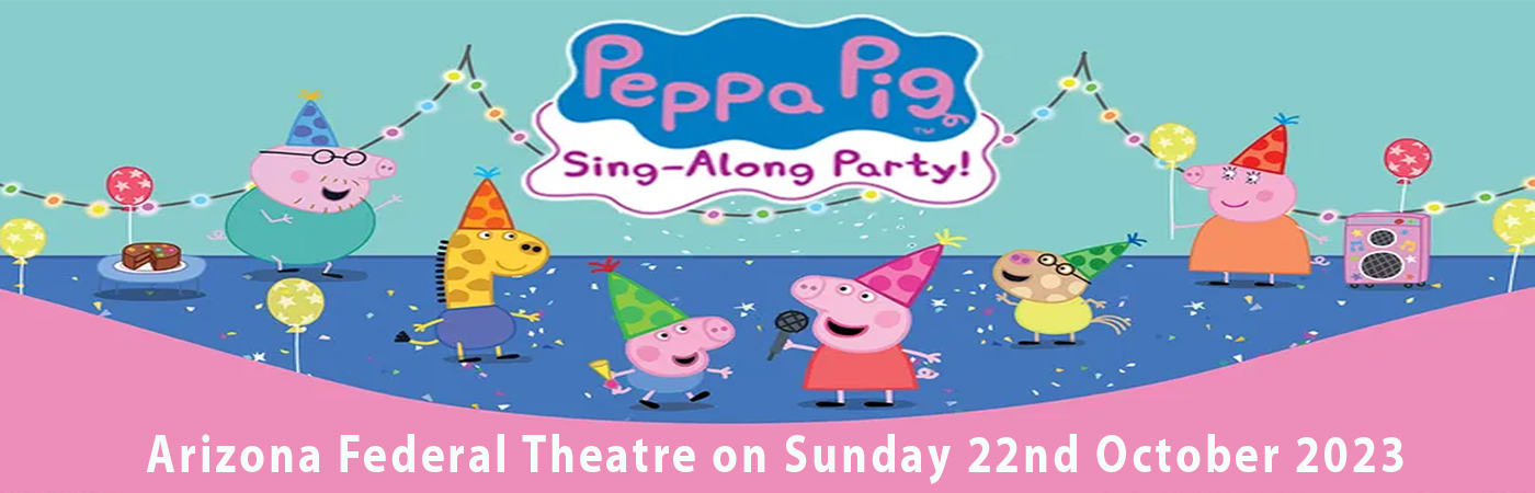 Peppa Pig at Arizona Federal Theatre